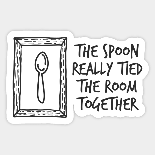 The Spoon Really Tied The Room Together Sticker by Cosmo Gazoo